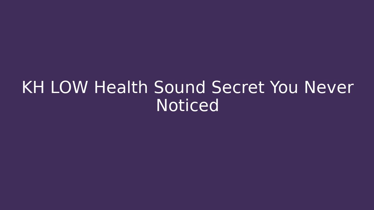KH LOW Health Sound Secret You Never Noticed - Critter Realm