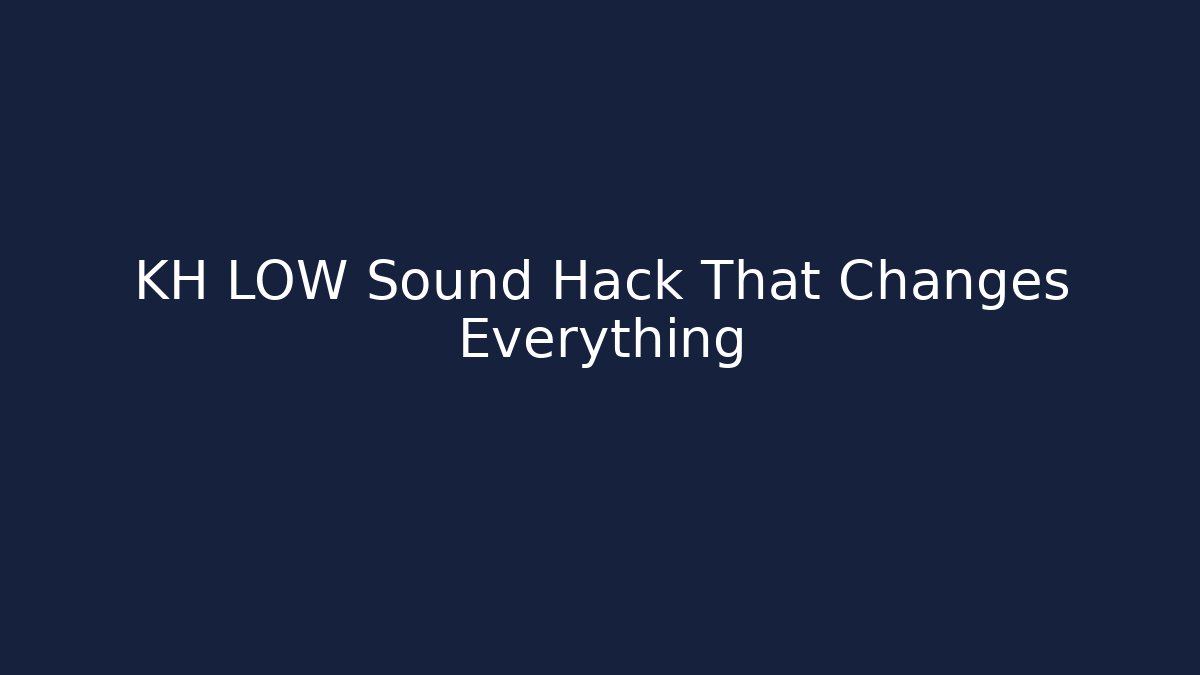 KH LOW Sound Hack That Changes Everything