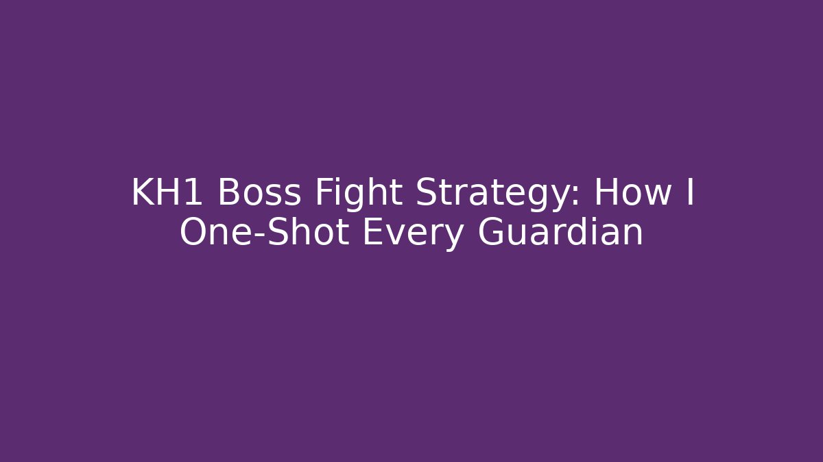 KH1 Boss Fight Strategy: How I One-Shot Every Guardian