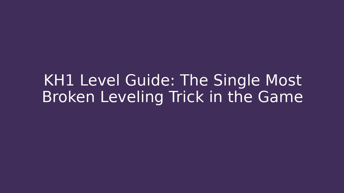 KH1 Level Guide: The Single Most Broken Leveling Trick in the Game - Critter Realm