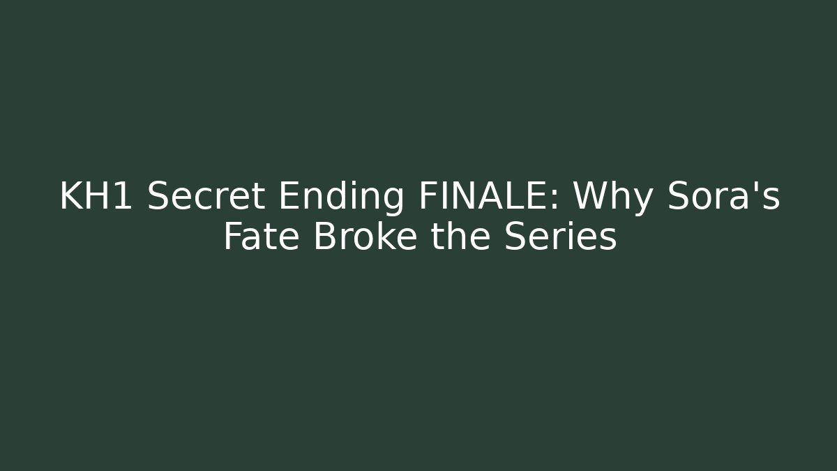 KH1 Secret Ending FINALE: Why Sora's Fate Broke the Series