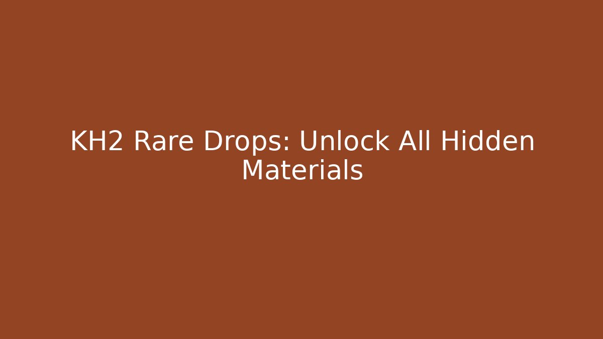 KH2 Rare Drops: Unlock All Hidden Materials