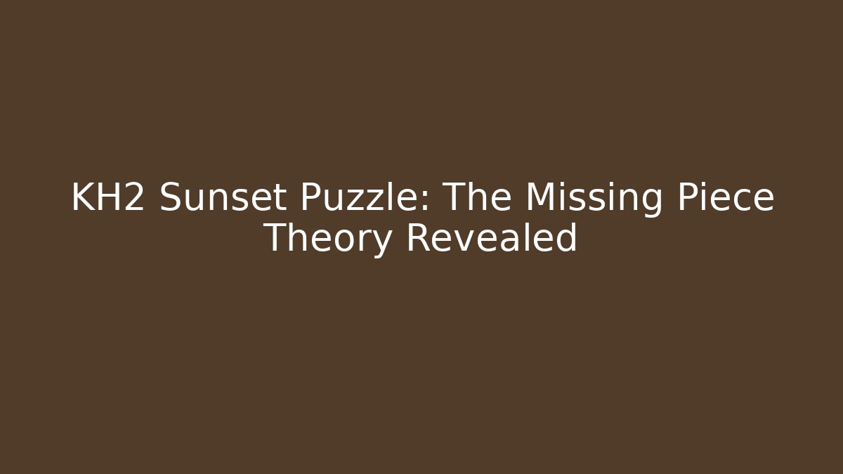KH2 Sunset Puzzle: The Missing Piece Theory Revealed
