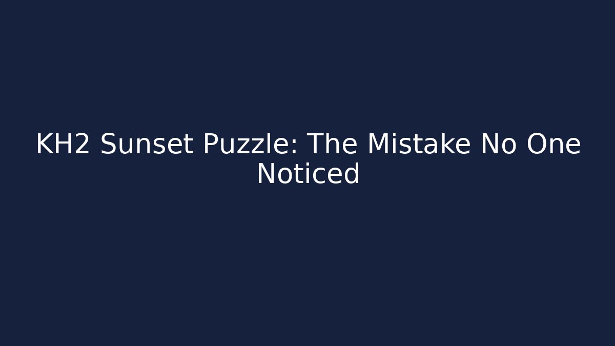 KH2 Sunset Puzzle: The Mistake No One Noticed