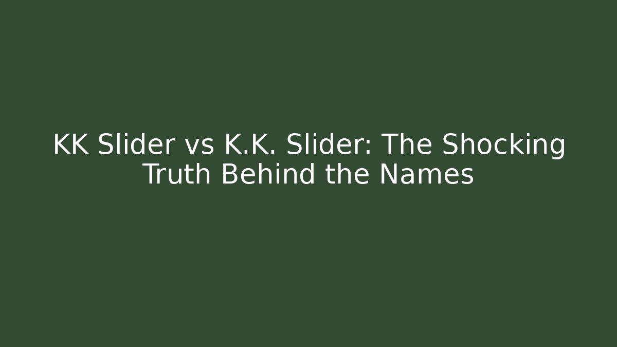 KK Slider vs K.K. Slider: The Shocking Truth Behind the Names