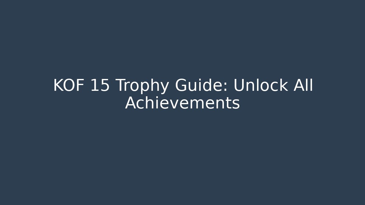 KOF 15 Trophy Guide: Unlock All Achievements