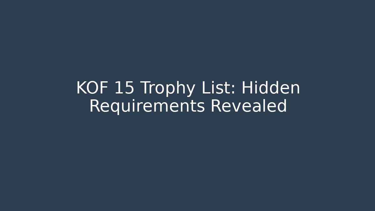 KOF 15 Trophy List: Hidden Requirements Revealed