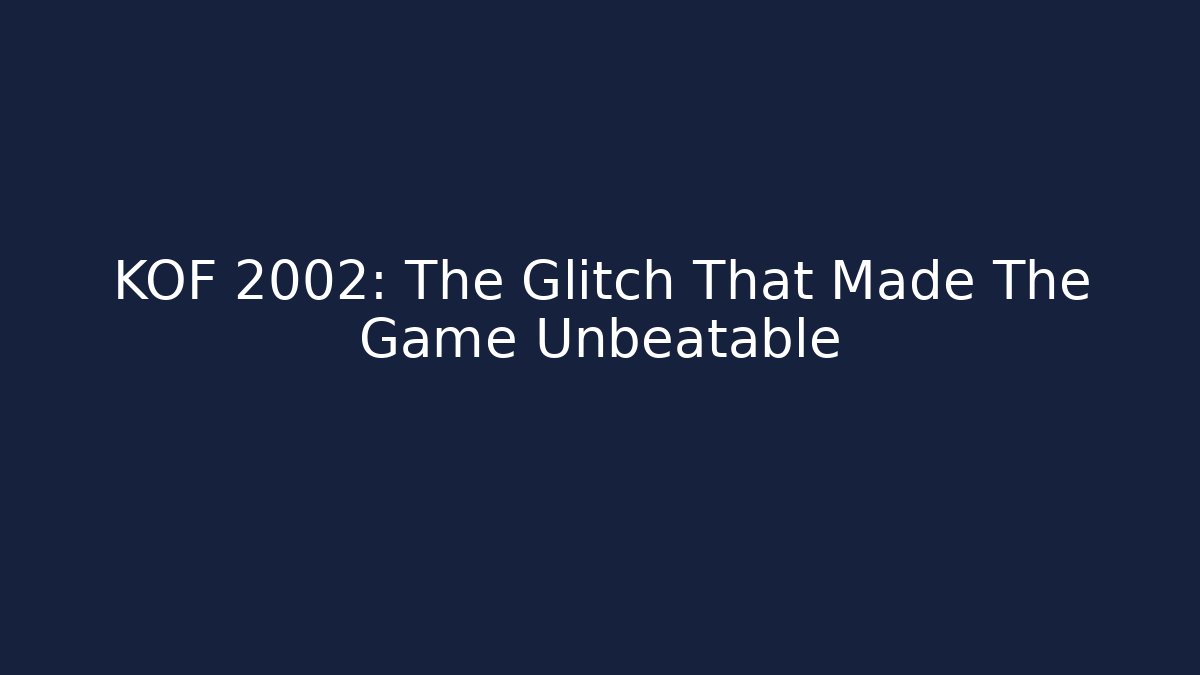 KOF 2002: The Glitch That Made The Game Unbeatable