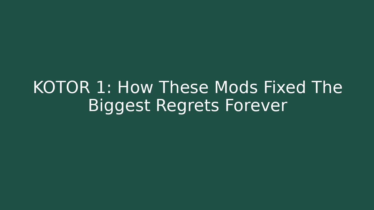 KOTOR 1: How These Mods Fixed The Biggest Regrets Forever