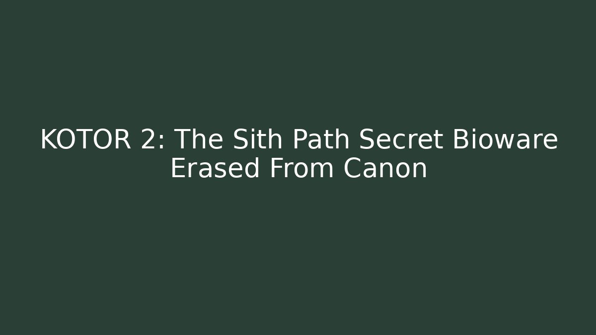 KOTOR 2: The Sith Path Secret Bioware Erased From Canon