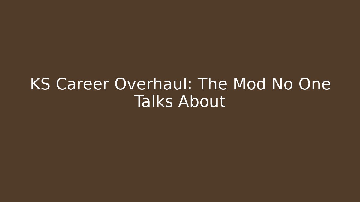 KS Career Overhaul: The Mod No One Talks About