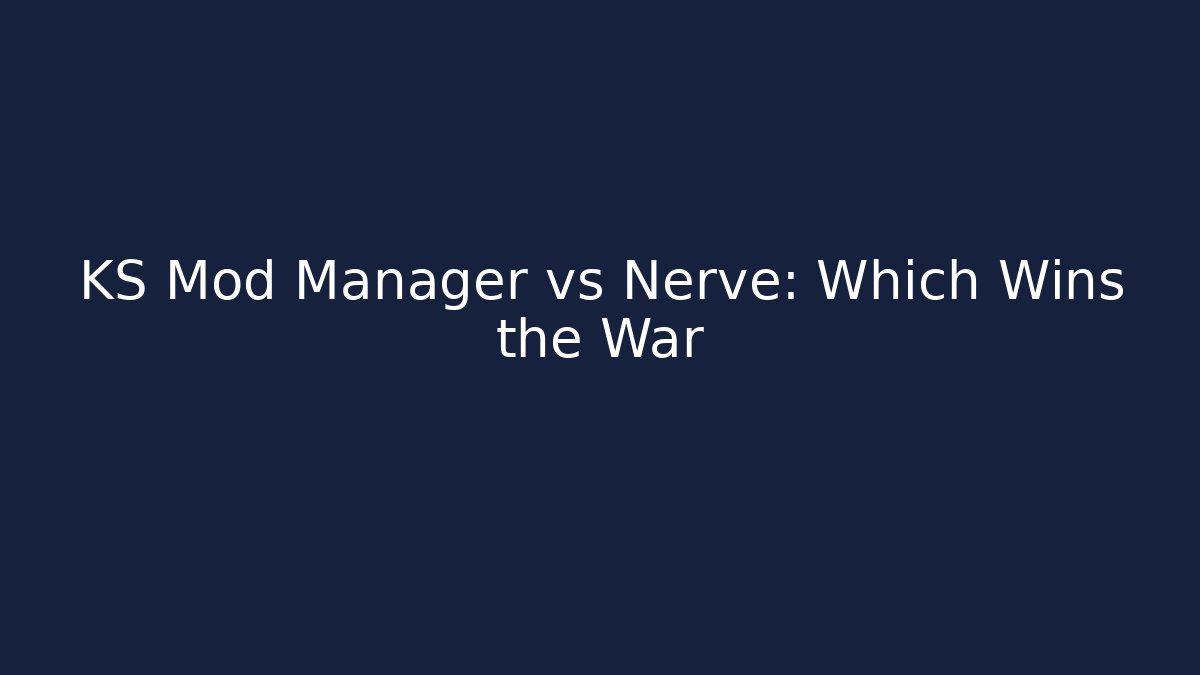 KS Mod Manager vs Nerve: Which Wins the War