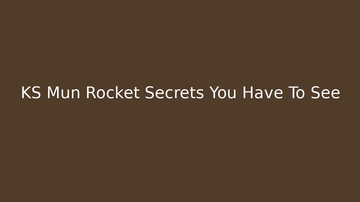 KS Mun Rocket Secrets You Have To See