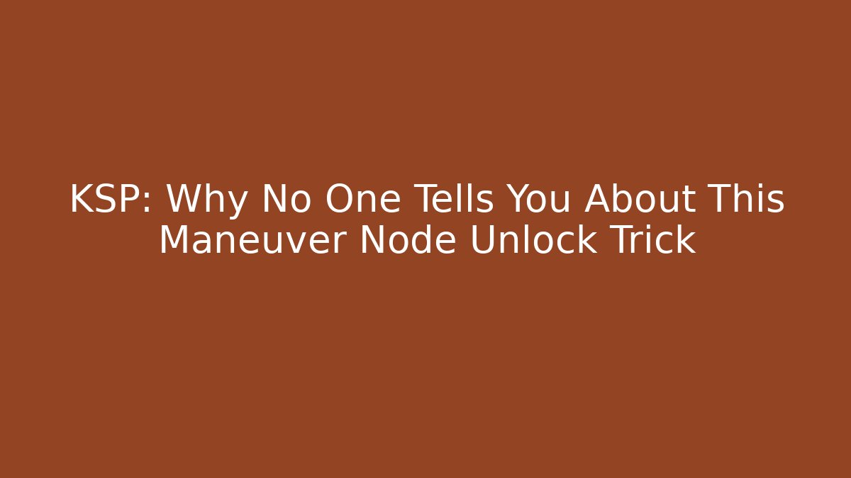 KSP: Why No One Tells You About This Maneuver Node Unlock Trick - Critter Realm
