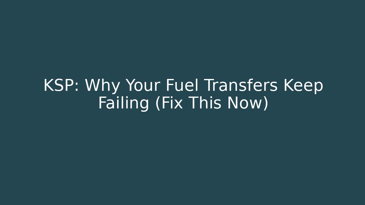 KSP: Why Your Fuel Transfers Keep Failing (Fix This Now) - Critter Realm