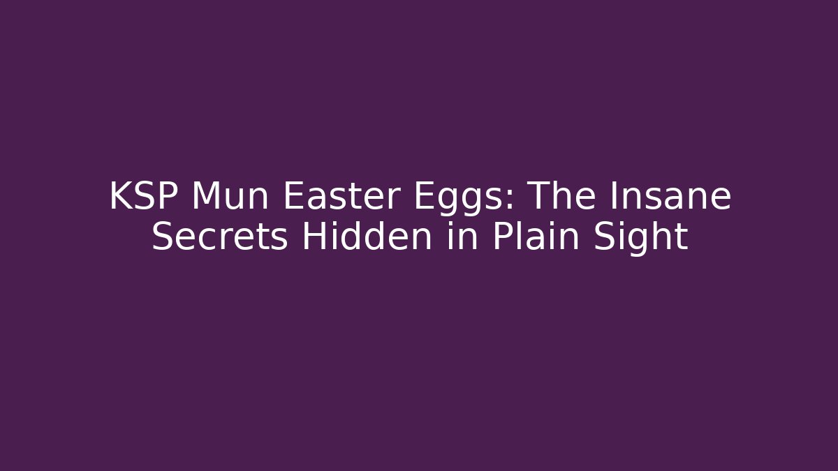 KSP Mun Easter Eggs: The Insane Secrets Hidden in Plain Sight - Critter Realm