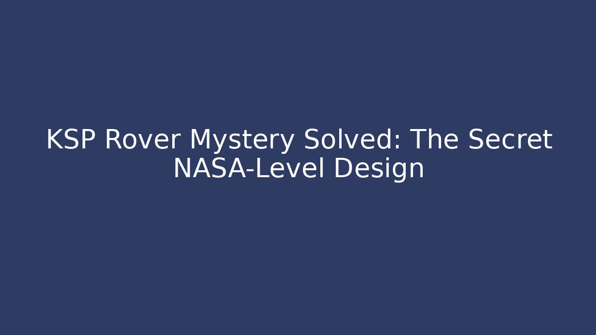 KSP Rover Mystery Solved: The Secret NASA-Level Design