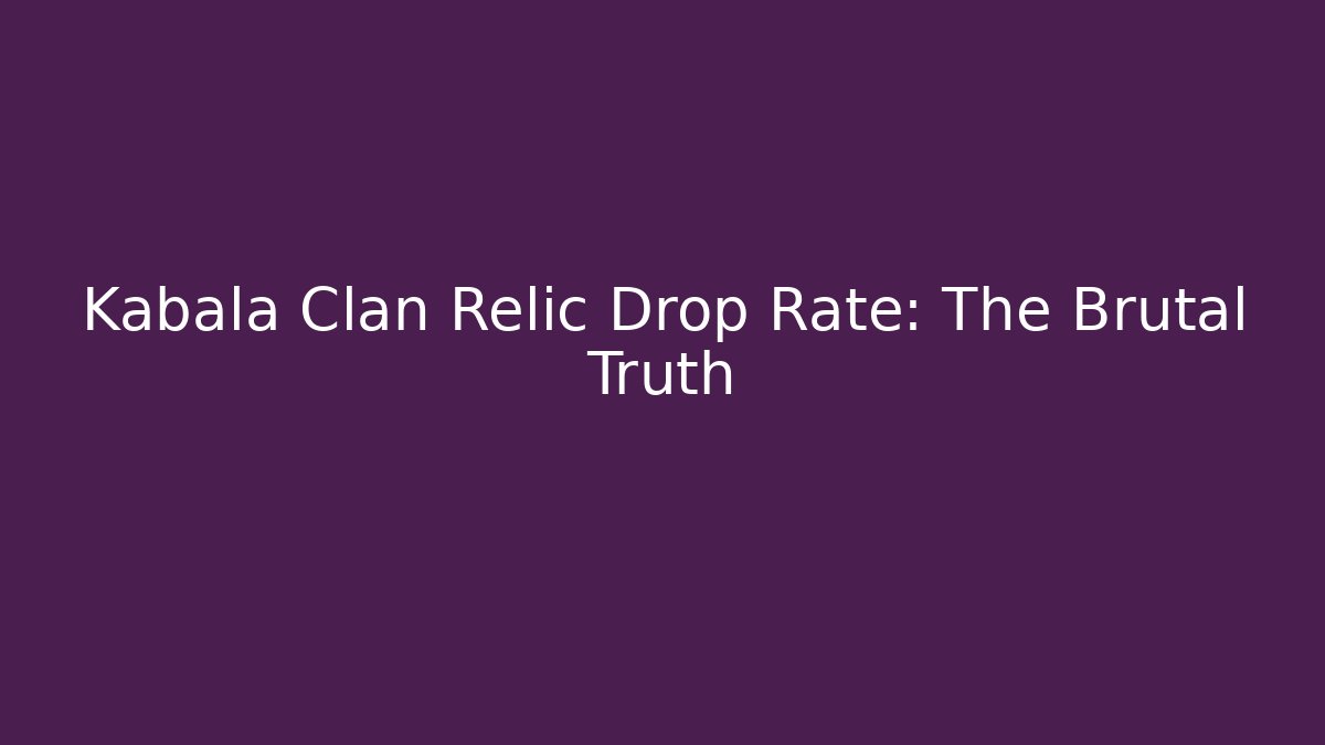 Kabala Clan Relic Drop Rate: The Brutal Truth