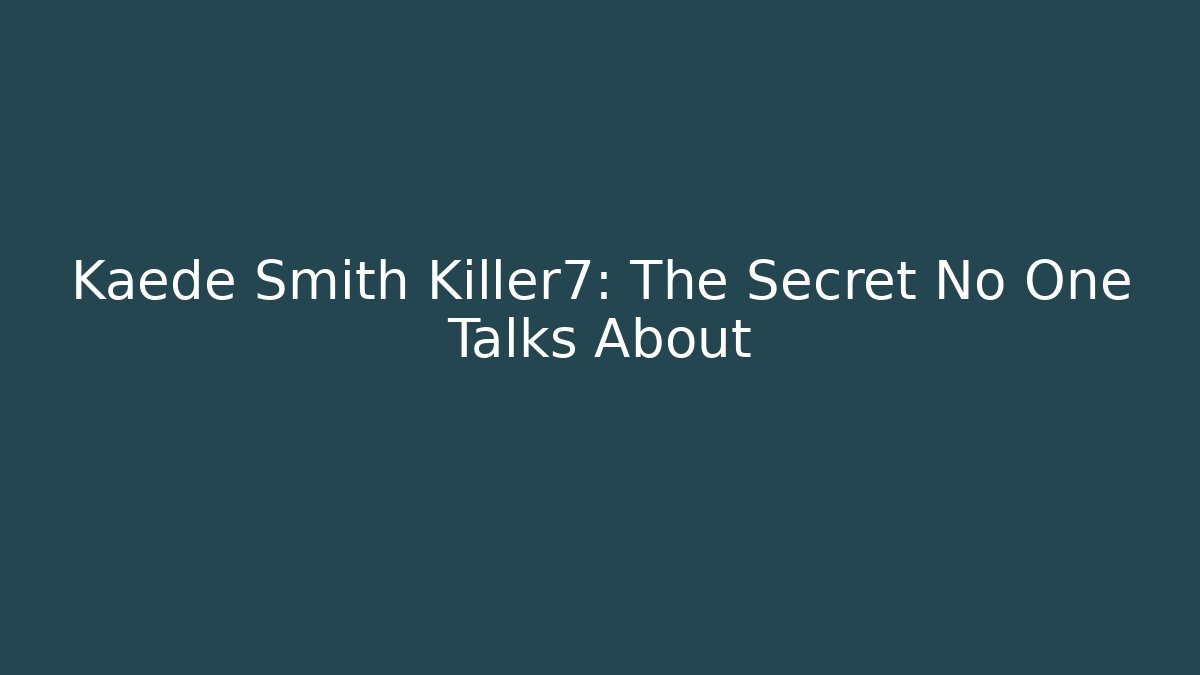 Kaede Smith Killer7: The Secret No One Talks About