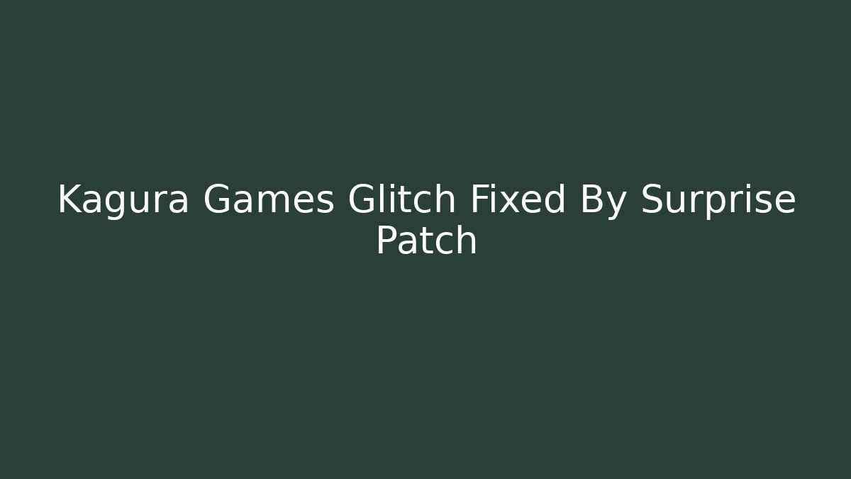 Kagura Games Glitch Fixed By Surprise Patch