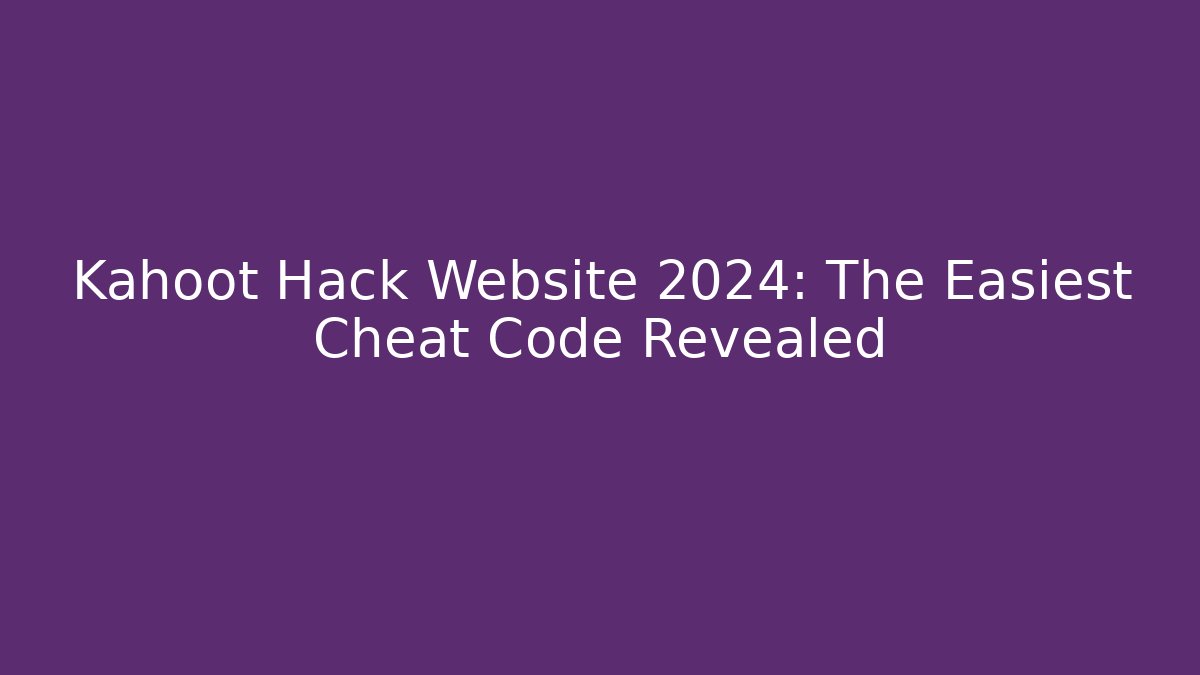 Kahoot Hack Website 2024: The Easiest Cheat Code Revealed