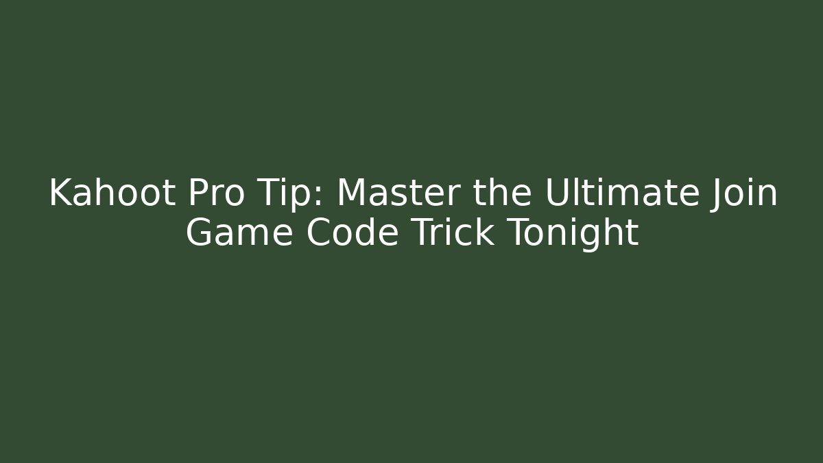 Kahoot Pro Tip: Master the Ultimate Join Game Code Trick Tonight