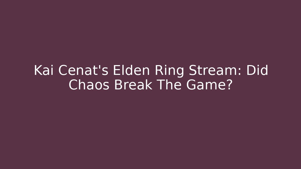 Kai Cenat’s Elden Ring Stream: Did Chaos Break The Game? - Critter Realm