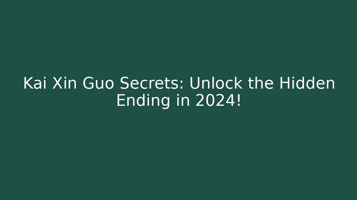 Kai Xin Guo Secrets: Unlock the Hidden Ending in 2024! - Critter Realm