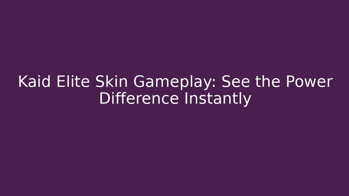 Kaid Elite Skin Gameplay: See the Power Difference Instantly