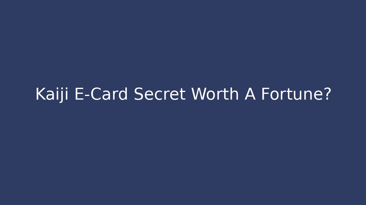 Kaiji E-Card Secret Worth A Fortune? - Critter Realm