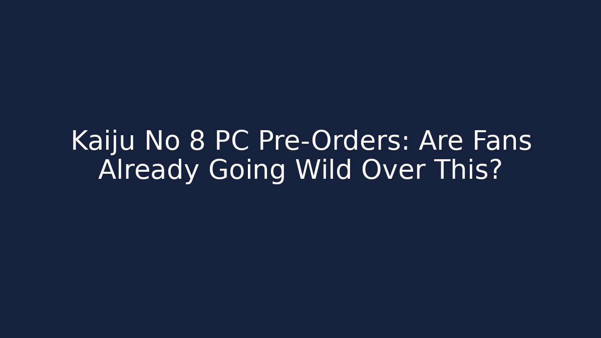 Kaiju No 8 PC Pre-Orders: Are Fans Already Going Wild Over This? - Critter Realm