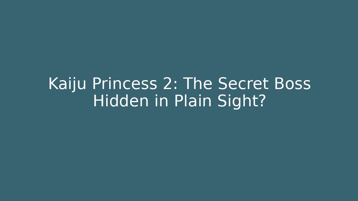 Kaiju Princess 2: The Secret Boss Hidden in Plain Sight?