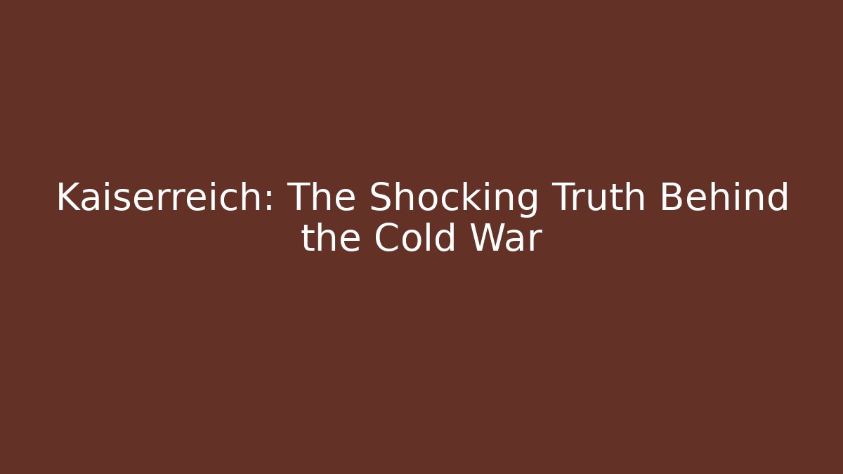 Kaiserreich: The Shocking Truth Behind the Cold War - Critter Realm