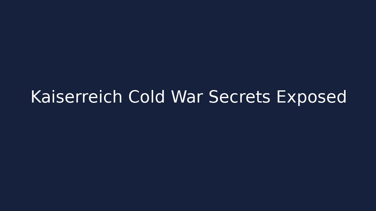 Kaiserreich Cold War Secrets Exposed