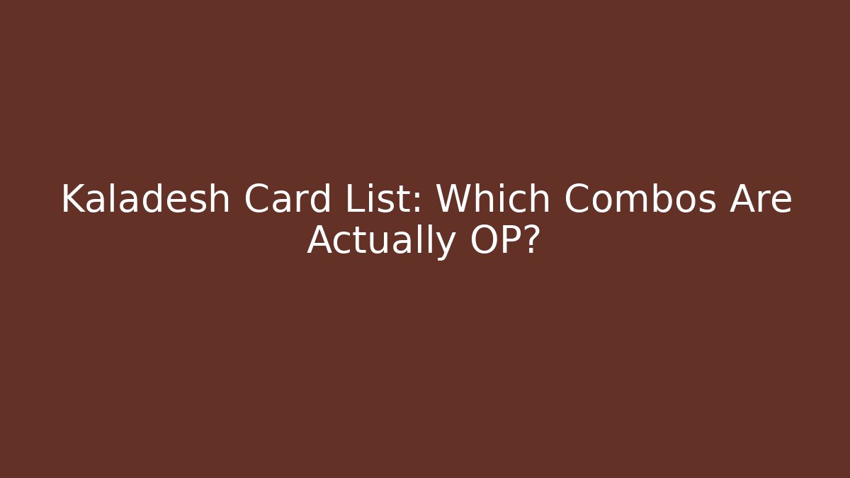 Kaladesh Card List: Which Combos Are Actually OP?