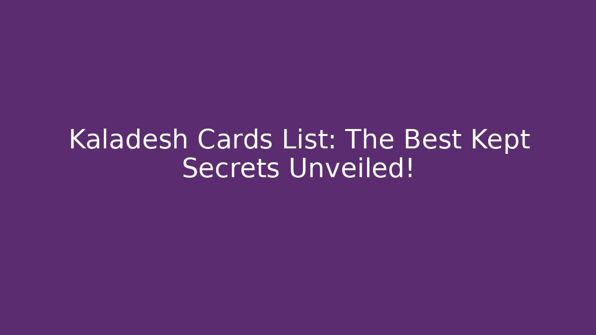 Kaladesh Cards List: The Best Kept Secrets Unveiled!