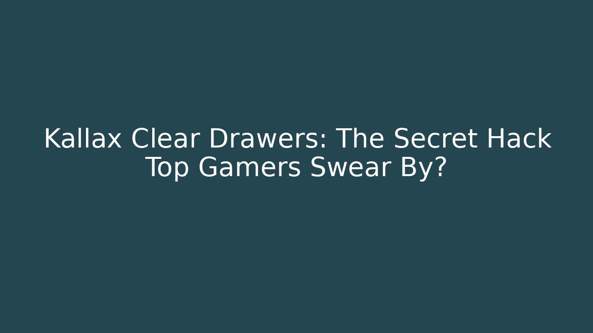 Kallax Clear Drawers: The Secret Hack Top Gamers Swear By?