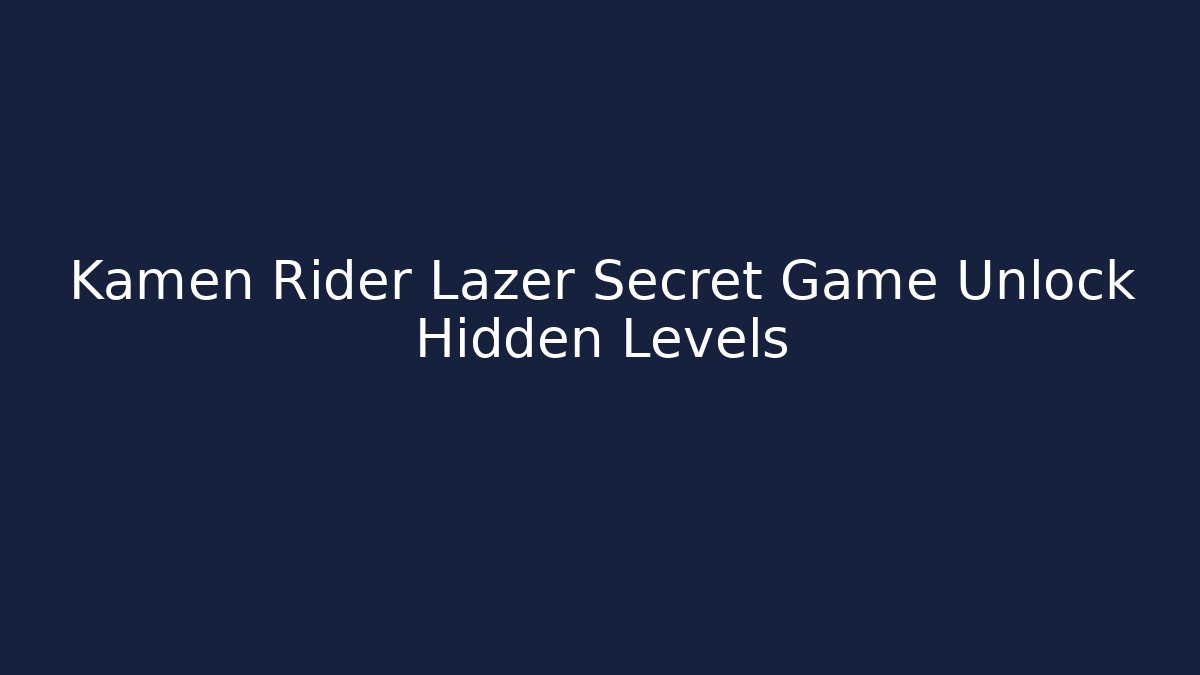 Kamen Rider Lazer Secret Game Unlock Hidden Levels