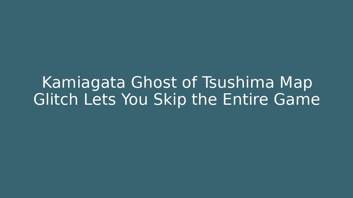 Kamiagata Ghost of Tsushima Map Glitch Lets You Skip the Entire Game