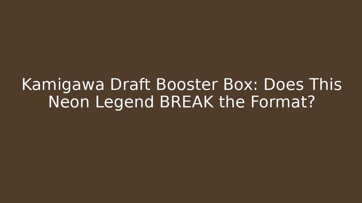 Kamigawa Draft Booster Box: Does This Neon Legend BREAK the Format?
