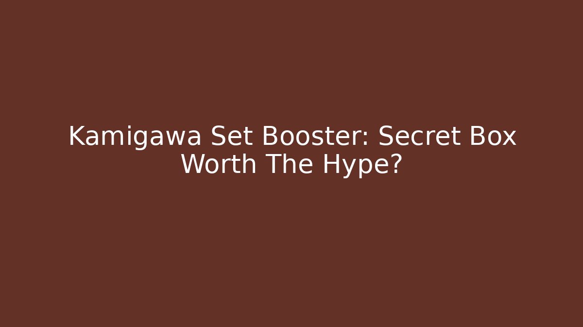 Kamigawa Set Booster: Secret Box Worth The Hype?