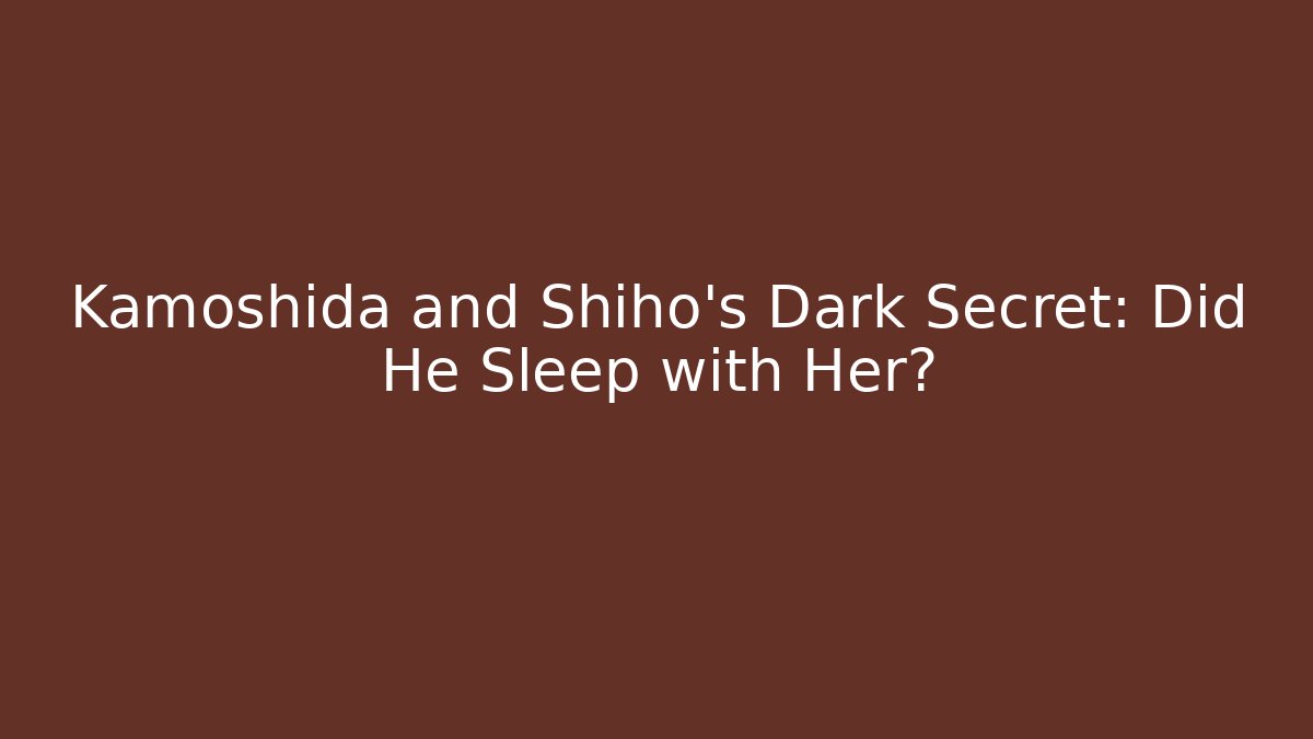 Kamoshida and Shiho's Dark Secret: Did He Sleep with Her?