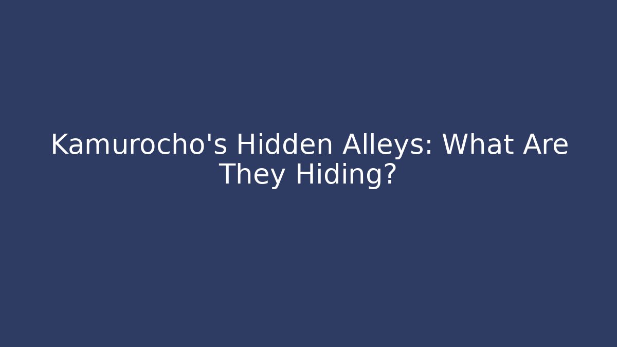 Kamurocho's Hidden Alleys: What Are They Hiding?