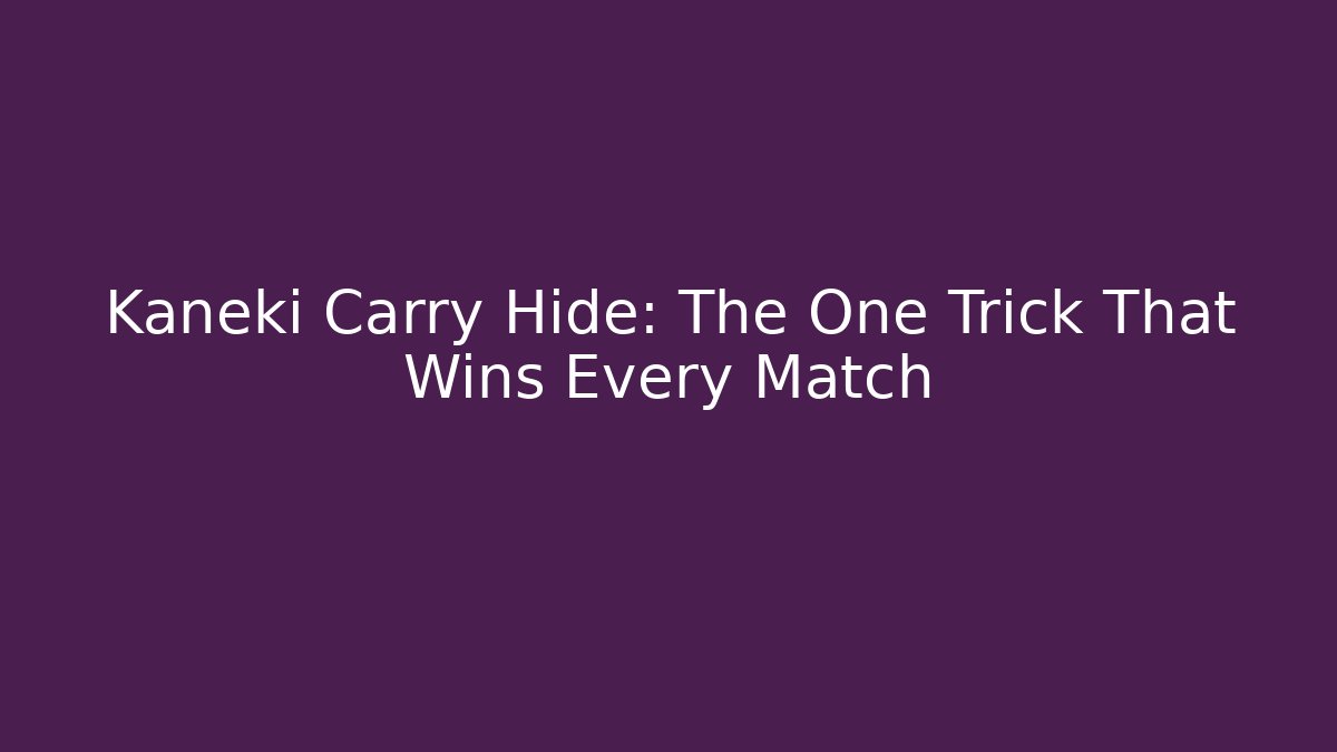 Kaneki Carry Hide: The One Trick That Wins Every Match
