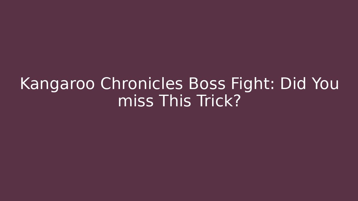 Kangaroo Chronicles Boss Fight: Did You miss This Trick?