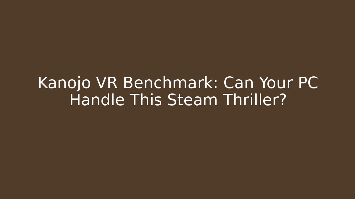 Kanojo VR Benchmark: Can Your PC Handle This Steam Thriller?