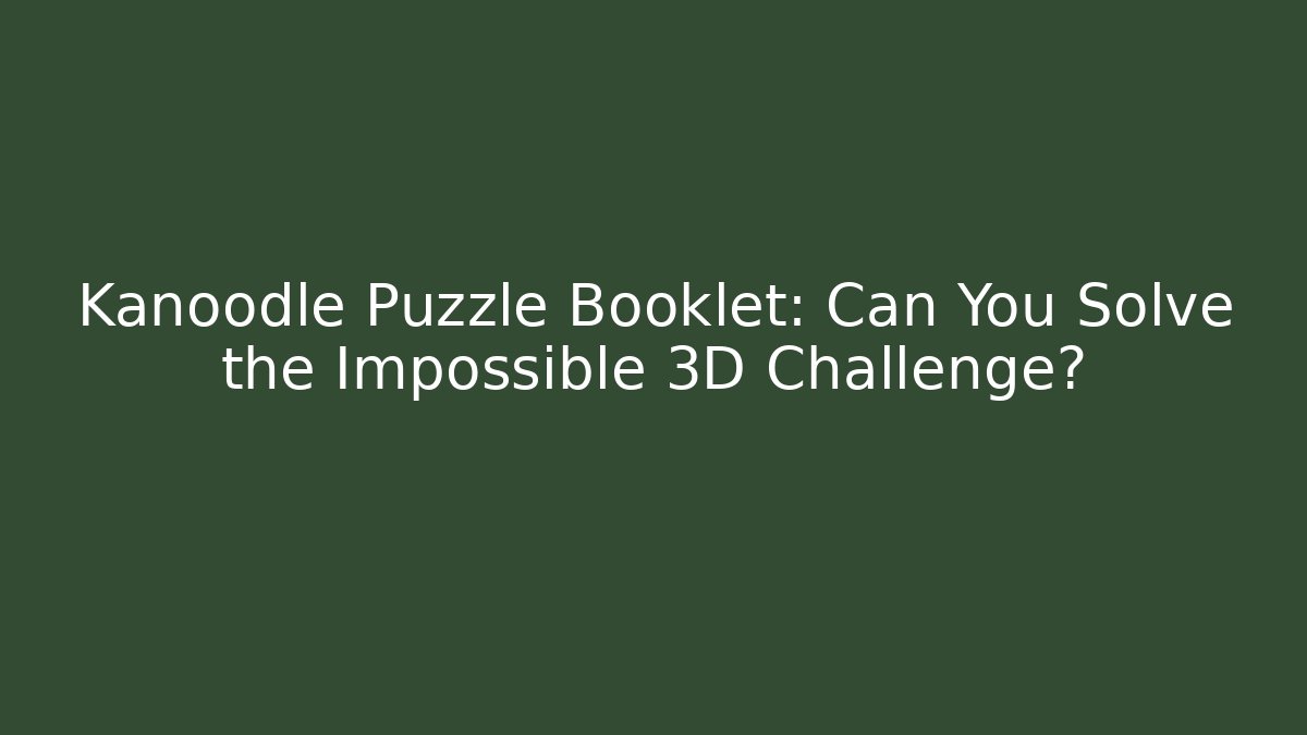Kanoodle Puzzle Booklet: Can You Solve the Impossible 3D Challenge?