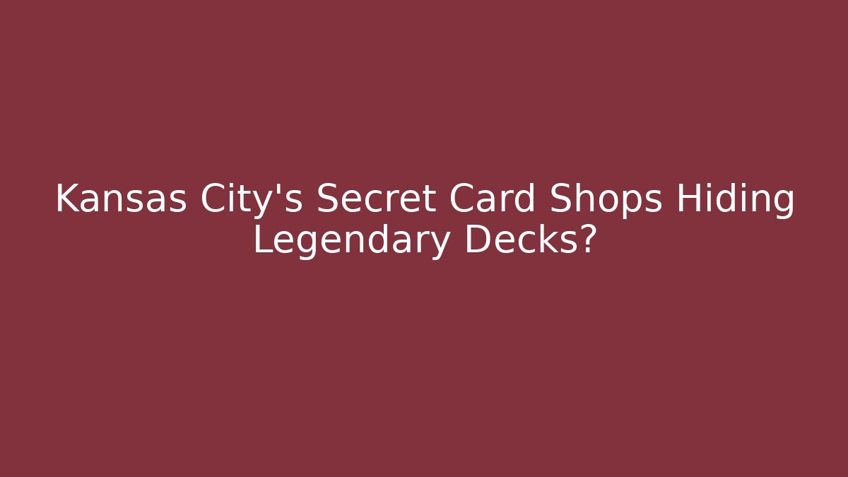 Kansas City's Secret Card Shops Hiding Legendary Decks?