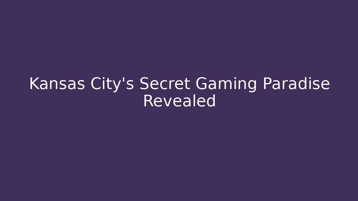Kansas City's Secret Gaming Paradise Revealed