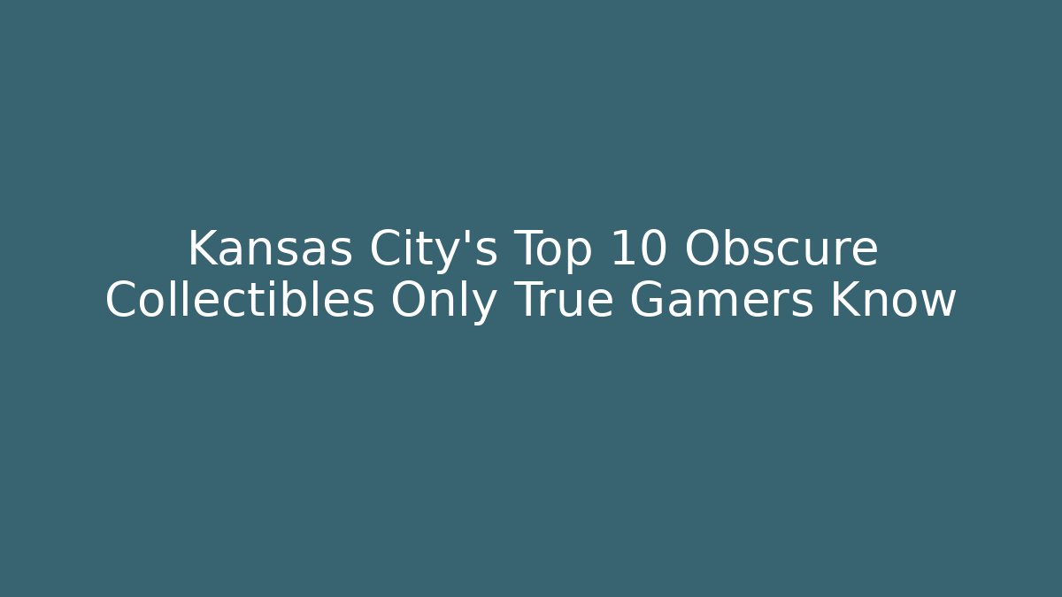 Kansas City's Top 10 Obscure Collectibles Only True Gamers Know